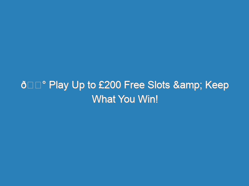 Play Up to 200 Free Slots Keep What You Win |