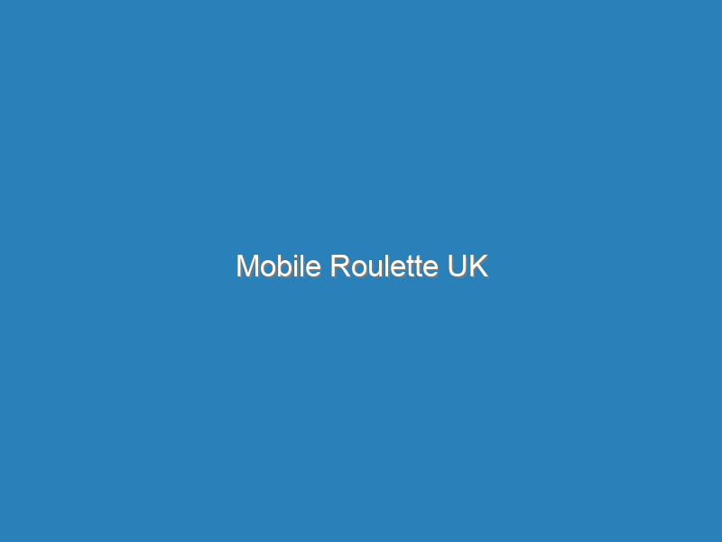 Mobile Roulette UK