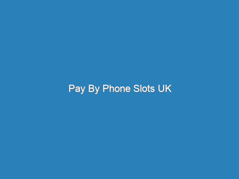 Pay By Phone Slots UK