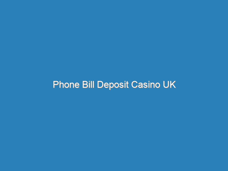 Phone Bill Deposit Casino UK