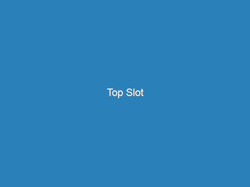 Top Slot | top slots | slots top